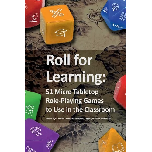 Roll for Learning: 51 Micro Tabletop Role-Playing Games to Use in the Classroom