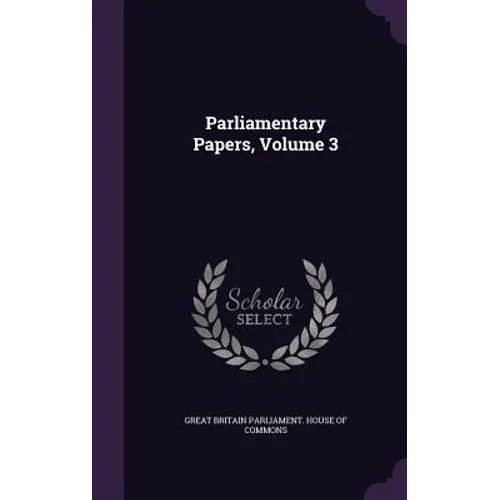 Parliamentary Papers, Volume 3
