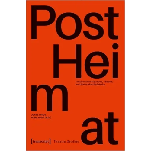 »Postheimat« - Inquiries Into Migration, Theatre, and Networked Solidarity