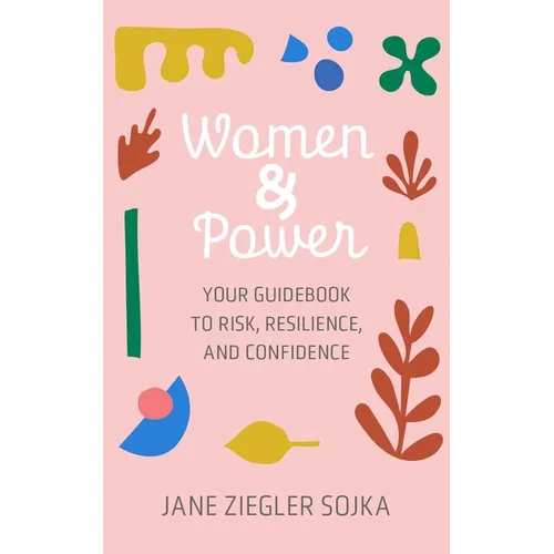 Women & Power: Your Guidebook to Risk, Resilience, and Confidence