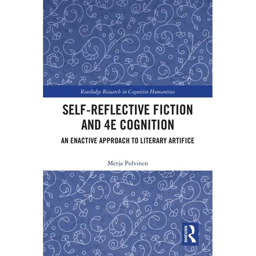 Self-Reflective Fiction and 4E Cognition: An Enactive Approach to Literary Artifice
