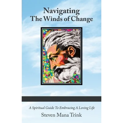Navigating the Winds of Change: A Spiritual Guide to Embracing a Loving Life