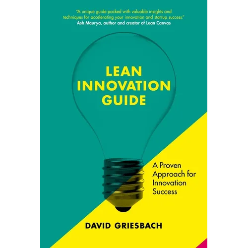 The Lean Innovation Guide: A Proven Approach for Innovation Success