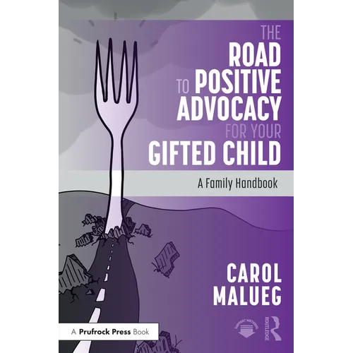 The Road to Positive Advocacy for Your Gifted Child: A Family Handbook