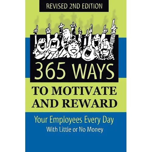 365 Ways to Motivate and Reward Your Employees Every Day: With Little or No Money