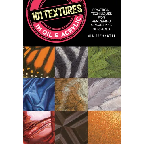 101 Textures in Oil and Acrylic: Practical Techniques for Rendering a Variety of Surfaces