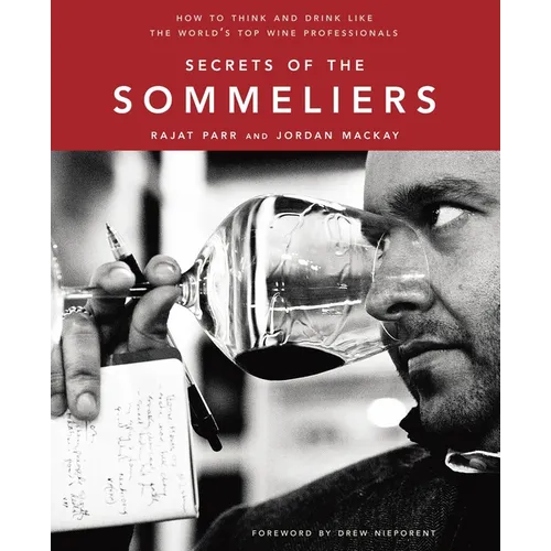 Secrets of the Sommeliers: How to Think and Drink Like the World's Top Wine Professionals