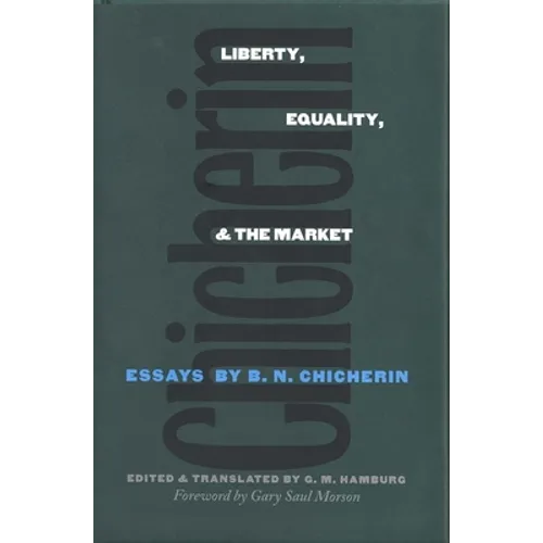 Liberty, Equality, and the Market: Essays by B.N. Chicherin
