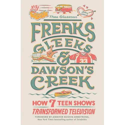 Freaks, Gleeks, and Dawson's Creek: How Seven Teen Shows Transformed Television