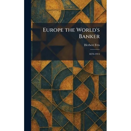 Europe the World's Banker: 1870-1914
