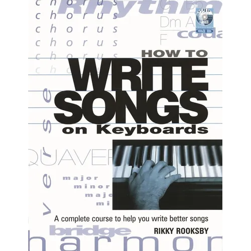 How to Write Songs on Keyboards: A Complete Course to Help You Write Better Songs [With CD]