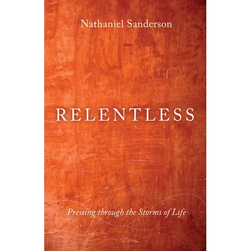 Relentless: Pressing Through the Storms of Life