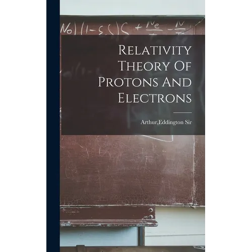 Relativity Theory Of Protons And Electrons