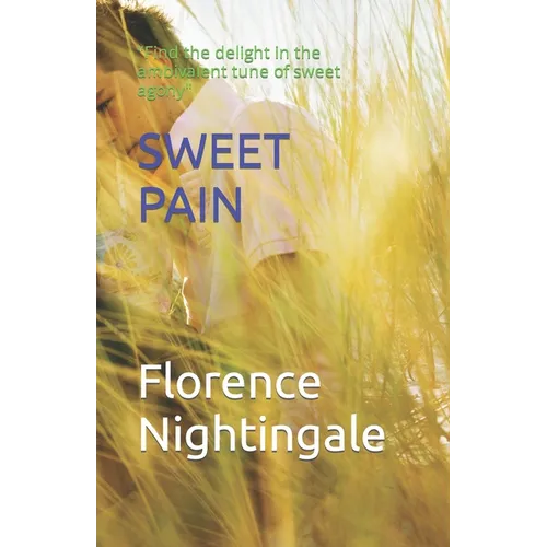 Sweet Pain: "Find the delight in the ambivalent tune of sweet agony"