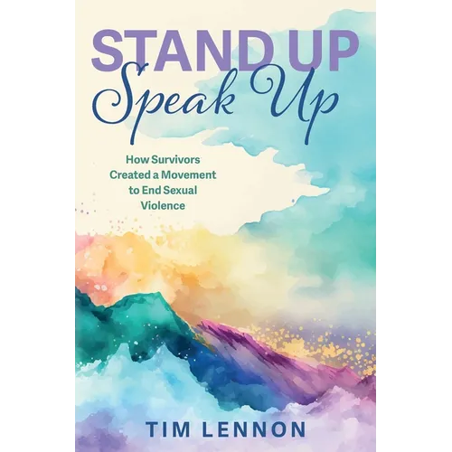 Stand Up Speak Up -- How Survivors Created a Movement to End Sexual Violence