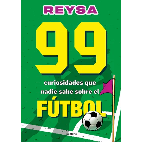 99 Curiosidades Que Nadie Sabe Sobre El Fútbol / 99 Curiosities No One Knows about Soccer