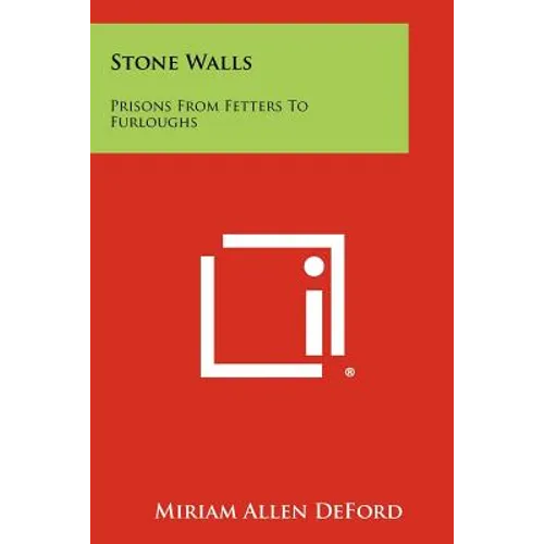 Stone Walls: Prisons from Fetters to Furloughs