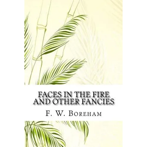 Faces in the Fire and Other Fancies