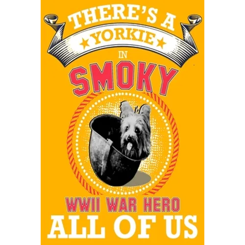 Yorkie: There's a Yorkie in all of us, smoky the world war two dog hero .great idea for dog mom, dog dad anyone who loves yorkie dogs and puppies