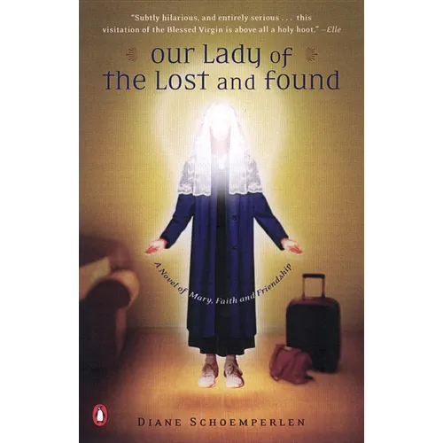 Our Lady of the Lost and Found: A Novel of Mary, Faith, and Friendship
