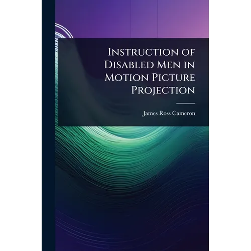 Instruction of Disabled Men in Motion Picture Projection