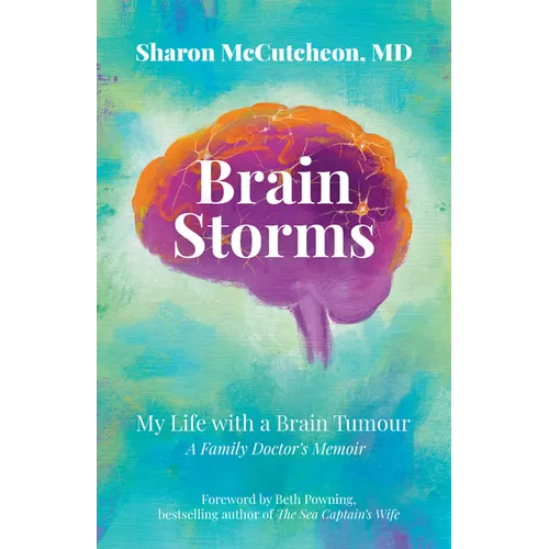 Brain Storms: My Life with a Brain Tumour - A Family Doctor's Memoir