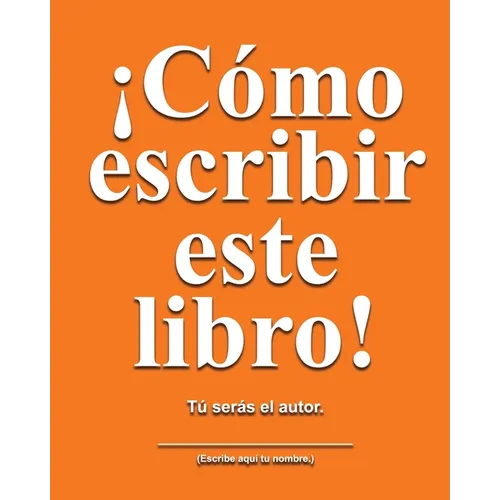 Cómo escribir este libro: Tú serás el autor.