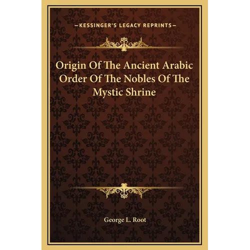 Origin Of The Ancient Arabic Order Of The Nobles Of The Mystic Shrine