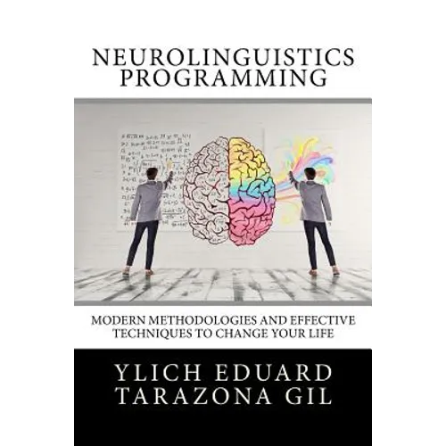 Neurolinguistics Programming: Practical Guide to NLP APPLIED - Modern Methodologies And Effective Techniques to Change Your Life
