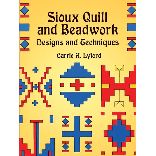 Sioux Quill and Beadwork: Designs and Techniques