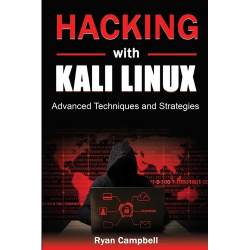 Hacking with Kali Linux: Advanced Techniques and Strategies