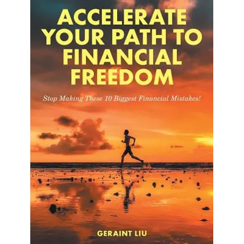 Accelerate Your Path to Financial Freedom: Stop Making These 10 Biggest Financial Mistakes!