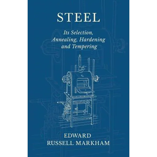 Steel - Its Selection, Annealing, Hardening and Tempering