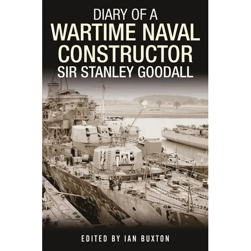 Diary of a Wartime Naval Constructor: Sir Stanley Goodall