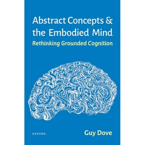 Abstract Concepts and the Embodied Mind: Rethinking Grounded Cognition