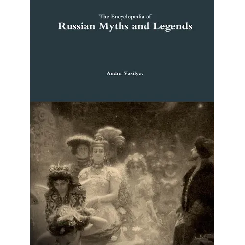 The Encyclopedia of Russian Myths and Legends