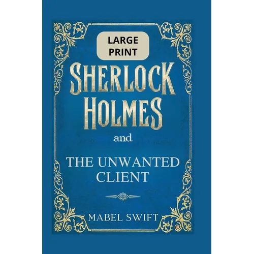 Sherlock Holmes and The Unwanted Client: Large Print Edition