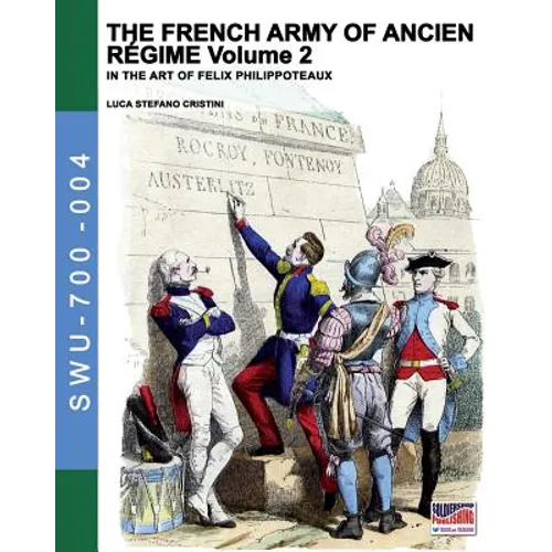 The French army of Ancien Regime Vol. 2: In the art of Felix Philippoteaux