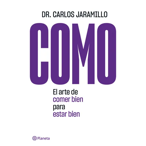 Como: El Arte de Comer Bien Para Estar Bien: El Arte de Comer Bien Para Estar Bien