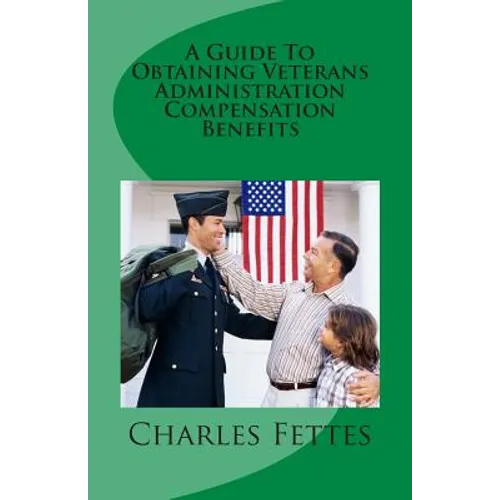 A Guide To Obtaining Veterans Administration Compensation Benefits