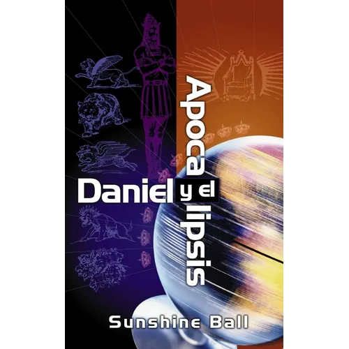 El Daniel Y El Apocalipsis: El Plan de Dios En Las Profec��as de Las Naciones del Mundo, El Futuro del Pueblo de Israel, La Iglesia Y Lo