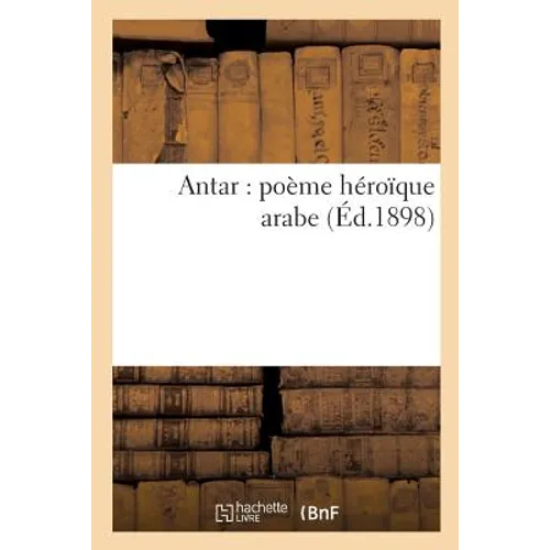 Antar: Poème Héroïque Arabe