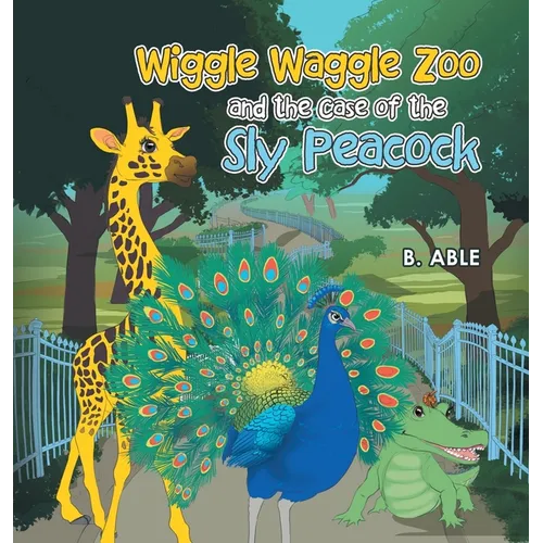 Wiggle Waggle Zoo and the Case of the Sly Peacock