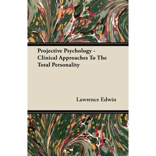 Projective Psychology - Clinical Approaches To The Total Personality