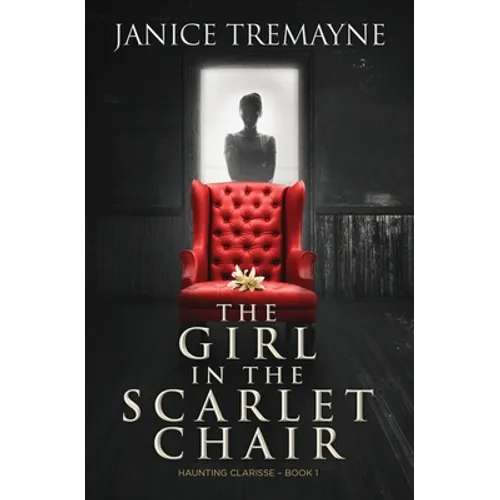 The Girl in the Scarlet Chair: A Supernatural Ghost Story with Paranormal Elements (Haunting Clarisse - Book 1)