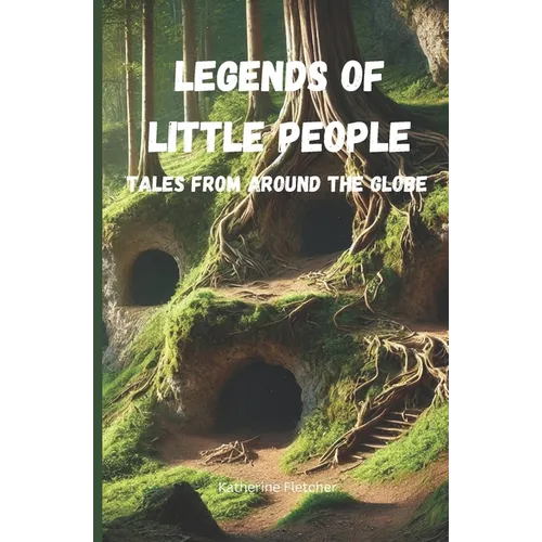 Legends of Little People: Tales From Around the Globe