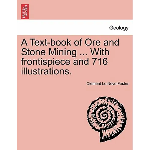 A Textbook of Ore and Stone Mining [With 716 illustrations]
