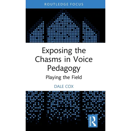 Exposing the Chasms in Voice Pedagogy: Playing the Field