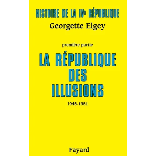 Histoire de la IVe République: La République des illusions (1945-1951)
