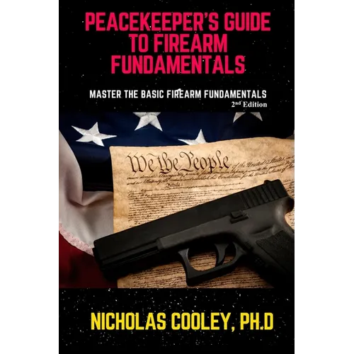 Peacekeeper's Guide to Firearm Fundamentals: Master the Basic Firearm Fundamentals